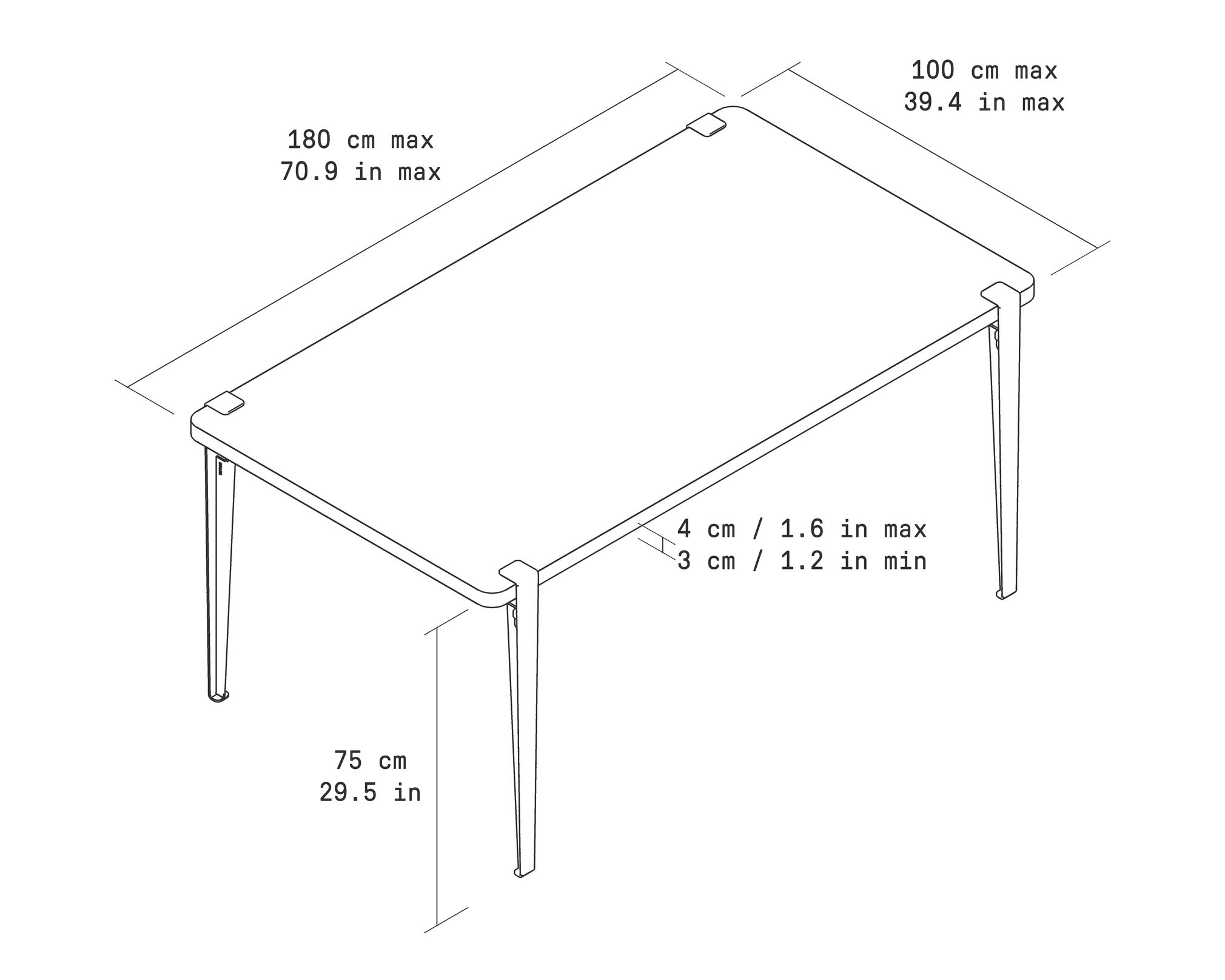Maximum tabletop with 4 table legs 29.5 in: 70.9 x 39.4 in, thickness 1.2 to 1.6 in